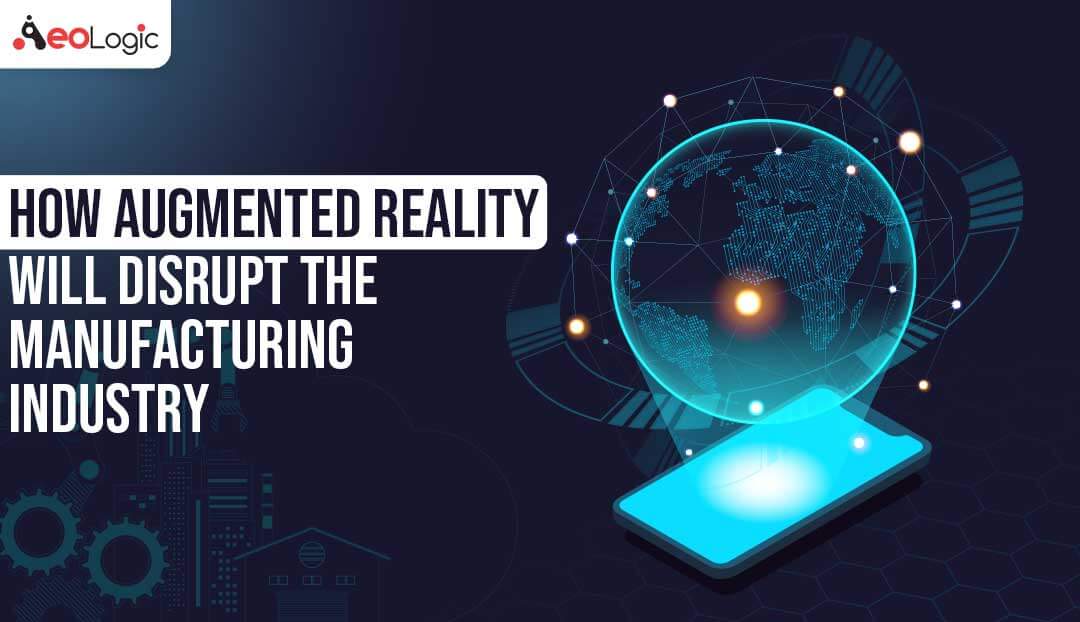 Augmented Reality Will Disrupt Manufacturing