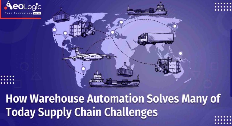 How Warehouse Automation Solves Many of Today’s Supply Chain Challenges
