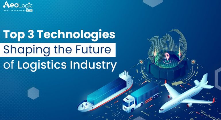 Top-3-Technologies-Shaping-the-Future-of-Logistics-Industry
