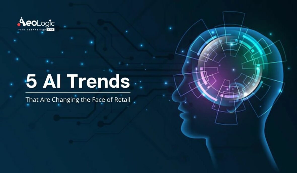 5 AI Trends that Are Changing the Face of Retail