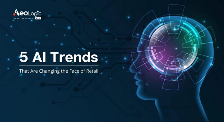 5 AI Trends that Are Changing the Face of Retail