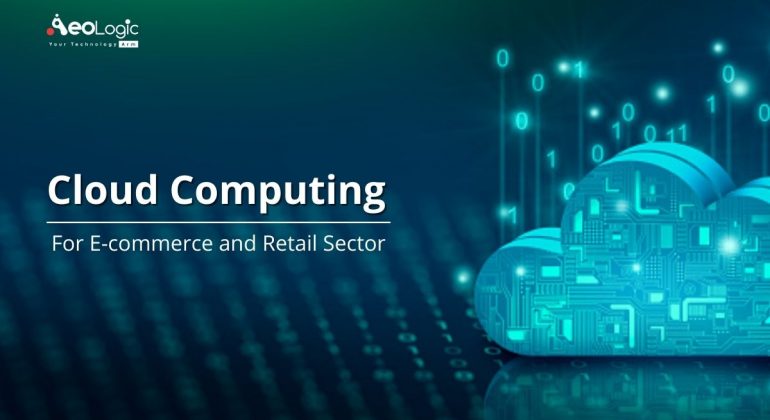 Cloud Computing be Beneficial for the E-commerce and Retail Sector