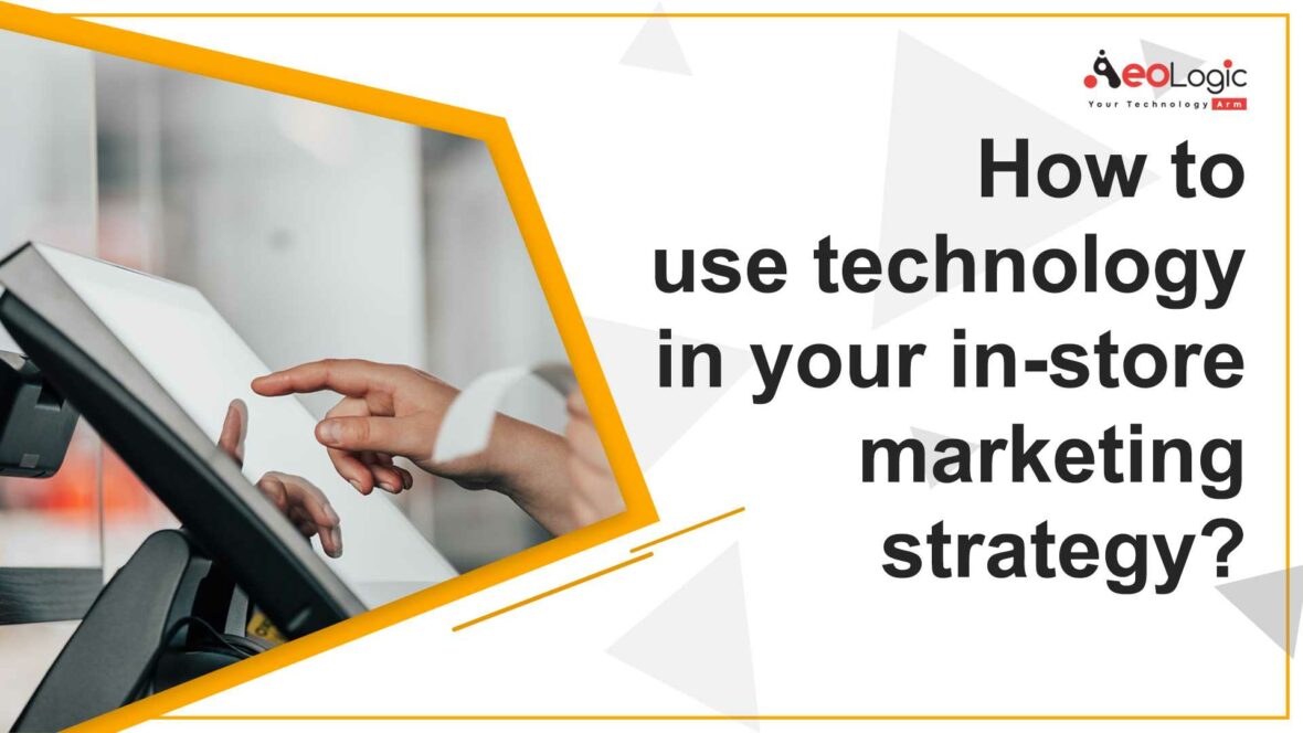 Use Technology in Your In-Store Marketing