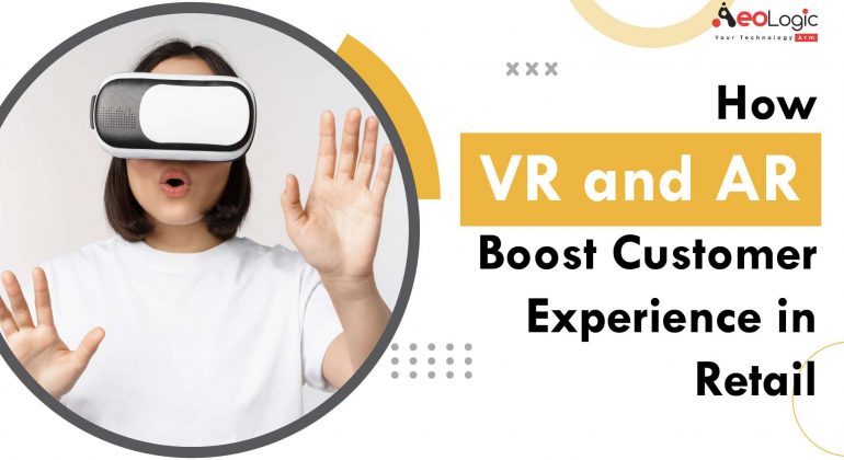 VR and AR Boost Customer Experience in Retail