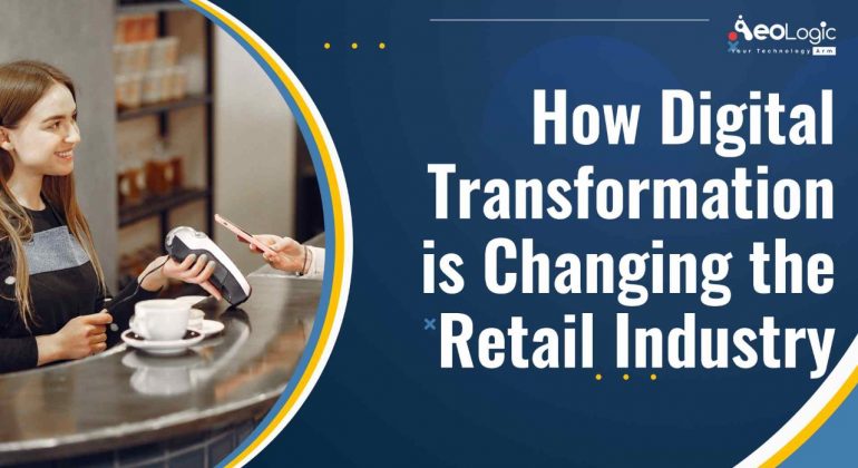 How Digital Transformation is Changing the Retail Industry