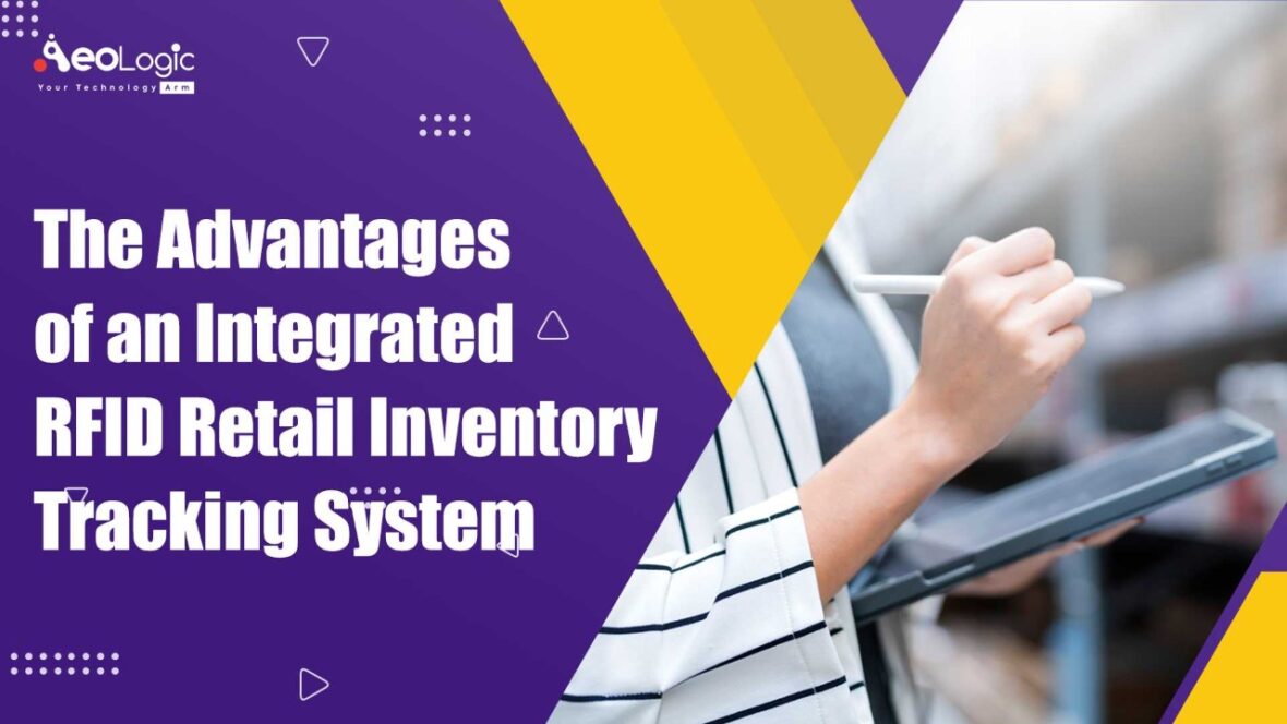 The Advantages of an Integrated RFID Retail Inventory Tracking System