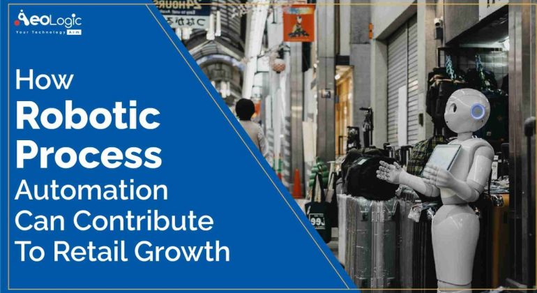 How Robotic Process Automation Can Contribute To Retail Growth