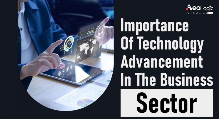 Importance Of Technology Advancement In the Business Sector