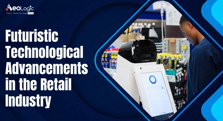 Futuristic Technology Advancements in the Retail Industry