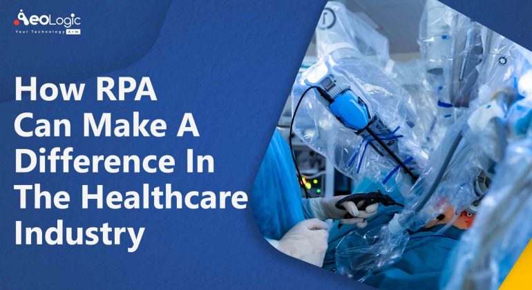RPA Can Make A Difference in The Healthcare Industry