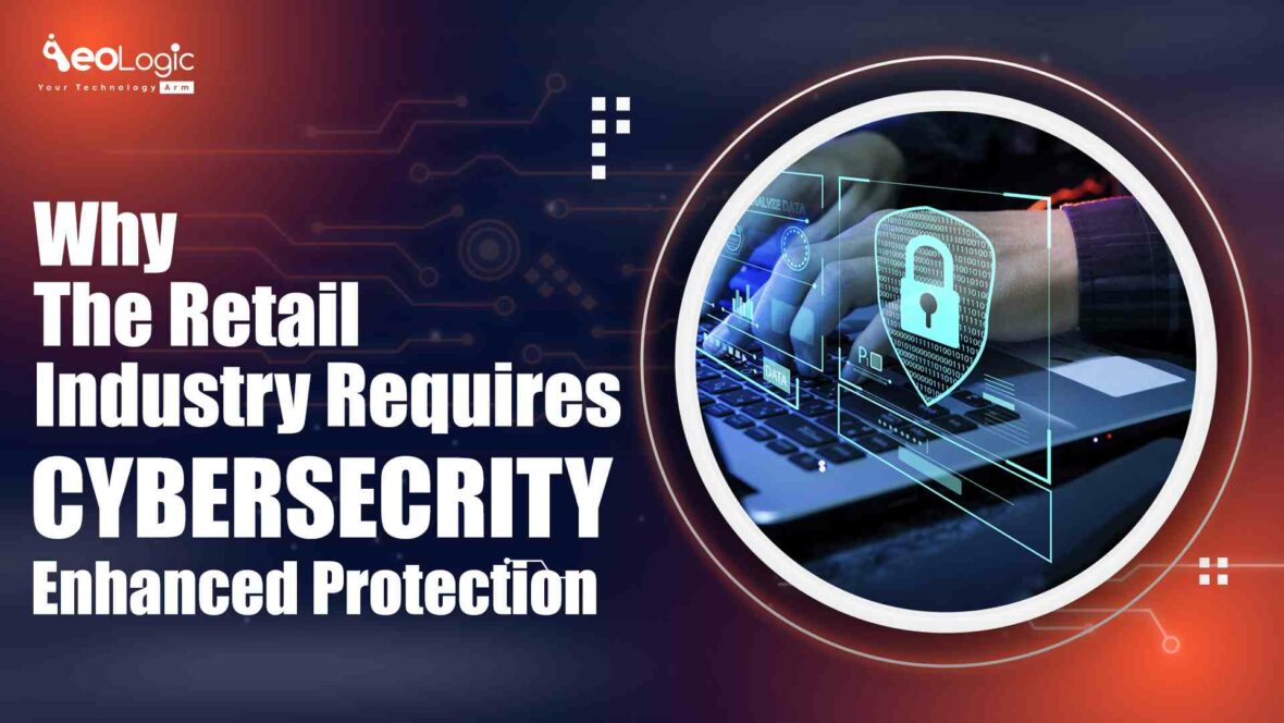 Why the Retail Industry Requires Enhanced Cybersecurity Protection