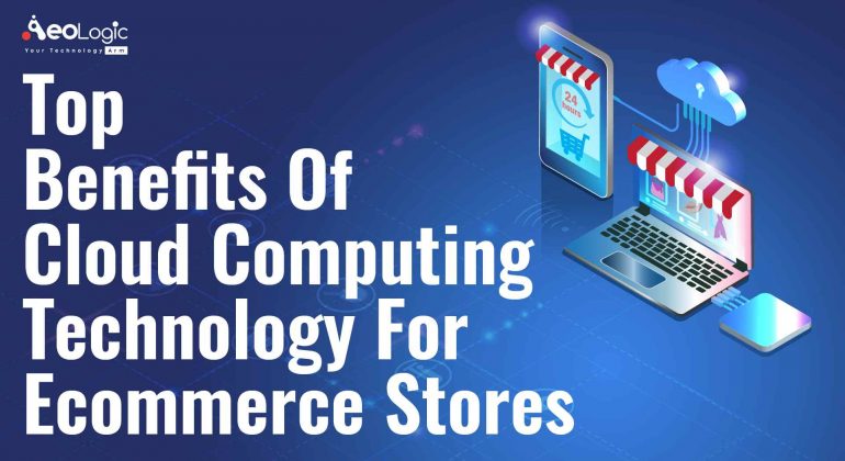 Benefits of Cloud Computing Technology for Ecommerce Stores
