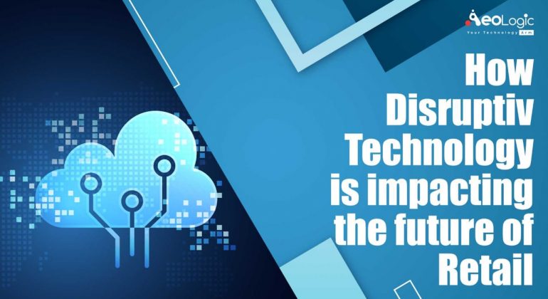 How Disruptive Technology is Impacting the Future of Retail