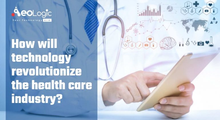 How Will Technology Revolutionize the Healthcare Industry?