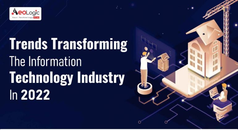 Trends Transforming The Information Technology Industry In 2022
