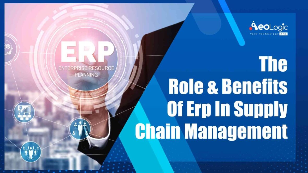 The Role & Benefits of ERP in Supply Chain Management