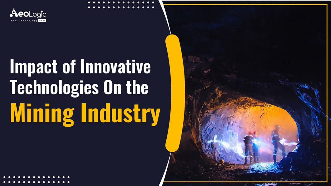 Impact of Innovative Technologies on the Mining Industry