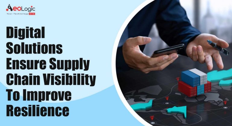 Digital Solutions Ensure Supply Chain Visibility to Improve Resilience