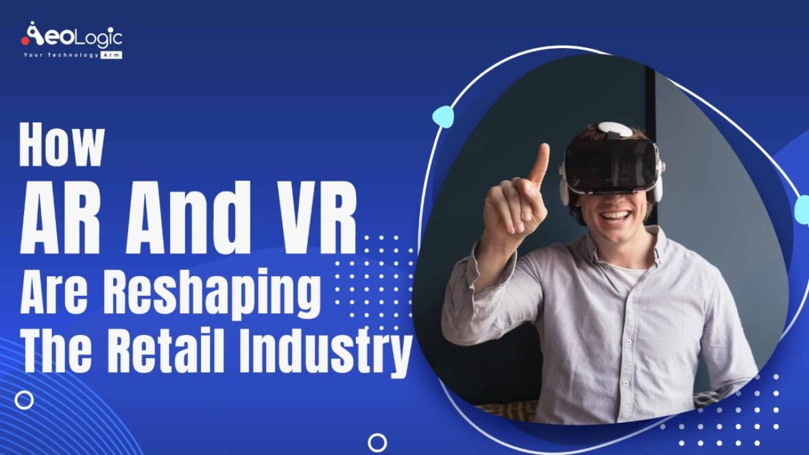 How AR and VR are Reshaping the Retail Industry