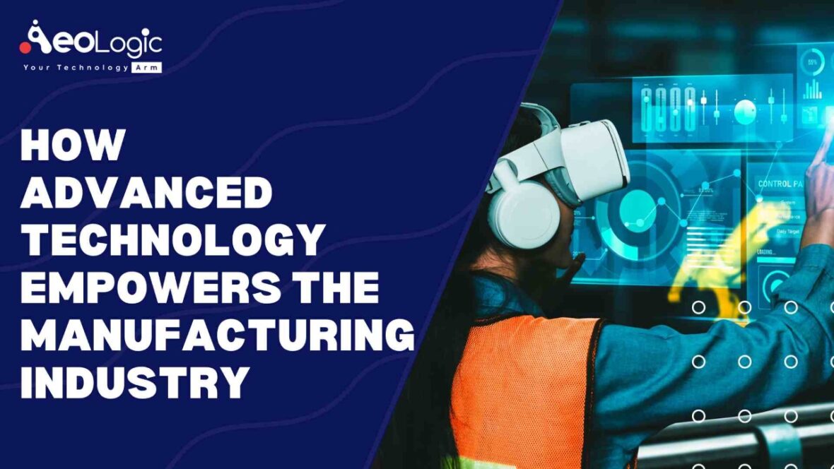 How Advanced Technology Empowers the Manufacturing Industry