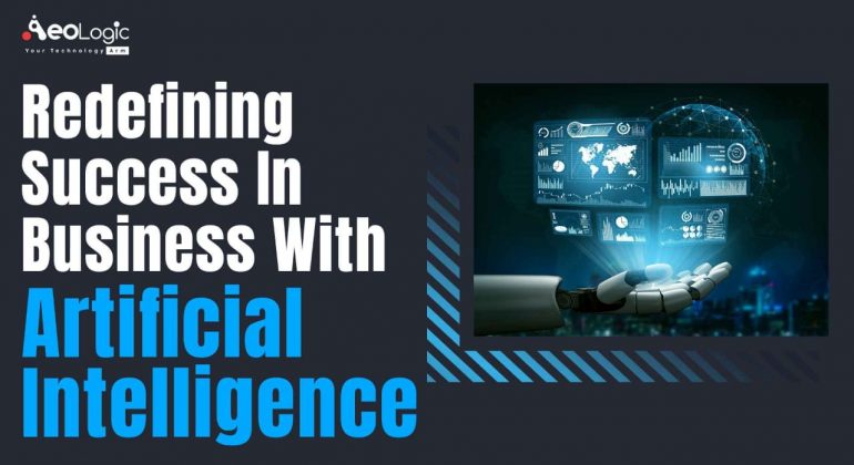 Redefining Success in Business With Artificial Intelligence