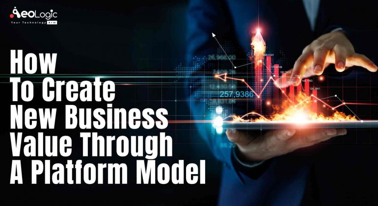 How to Create New Business Value Through a Platform Model
