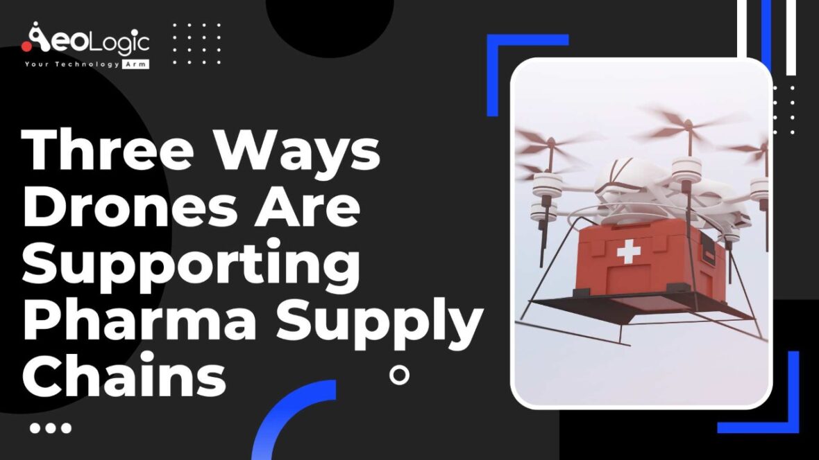 Three ways Drones are Supporting Pharma Supply Chains