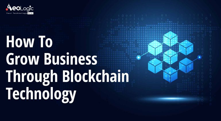 How to Grow Business Through Blockchain Technology?