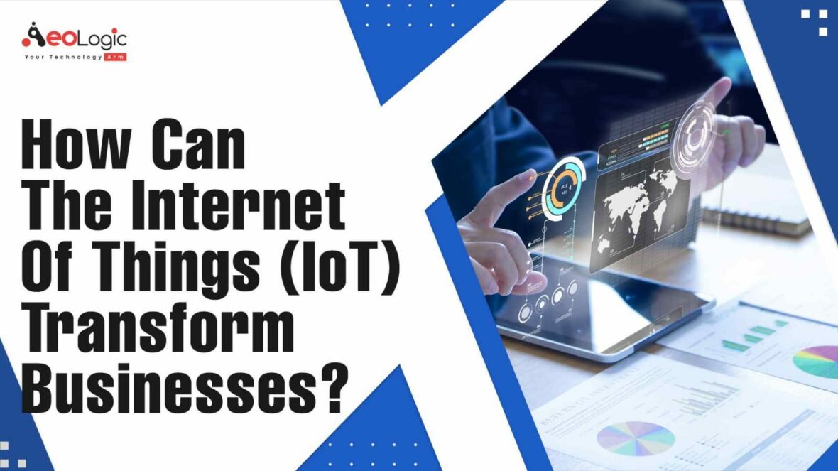 How can the Internet of Things Transforms Businesses?