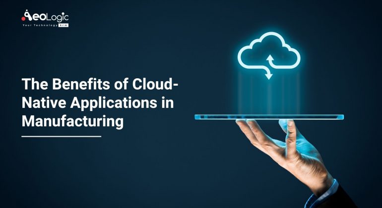 The Benefits of Cloud-native Applications in Manufacturing