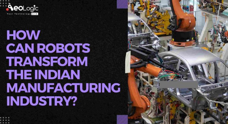 How Can Robots Transform the Indian Manufacturing Industry?