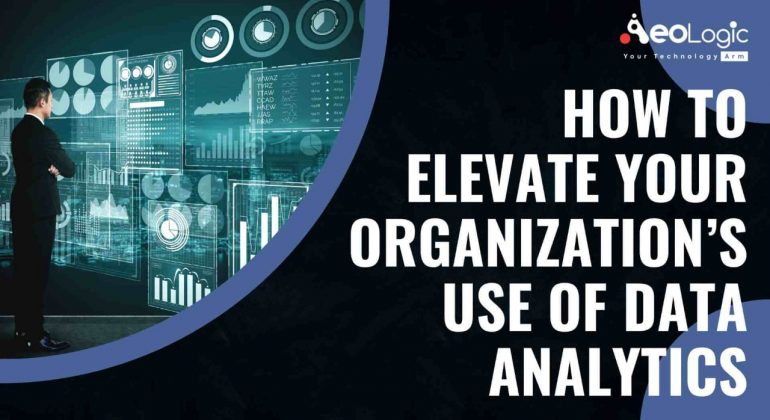 How to Elevate your Organization’s Use of Data Analytics?
