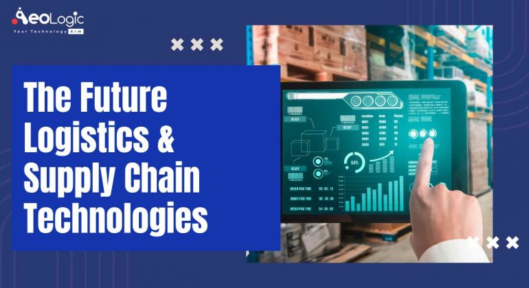 The Future Logistics & Supply Chain Technologies