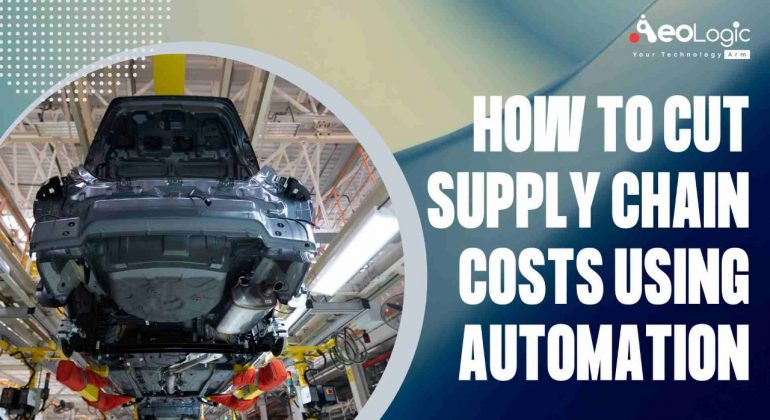 How to Cut Supply Chain Costs Using Automation