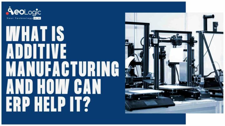 Additive Manufacturing Ruthenium What is Additive Manufacturing and How Can ERP Help It? - Aeologic Blog