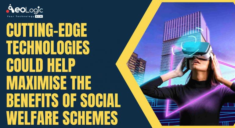 Cutting-edge Technologies Maximizing Benefits of Social Welfare Scheme