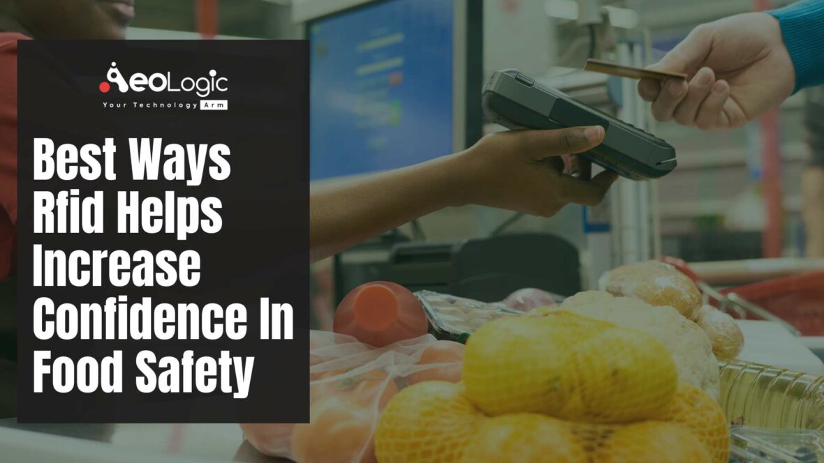 Best Ways RFID Helps Increase Confidence in Food Safety