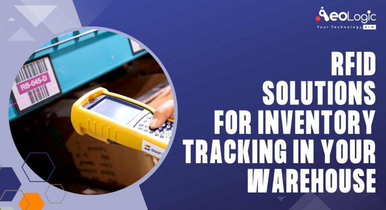 RFID Solutions for Inventory Tracking in Your Warehouse