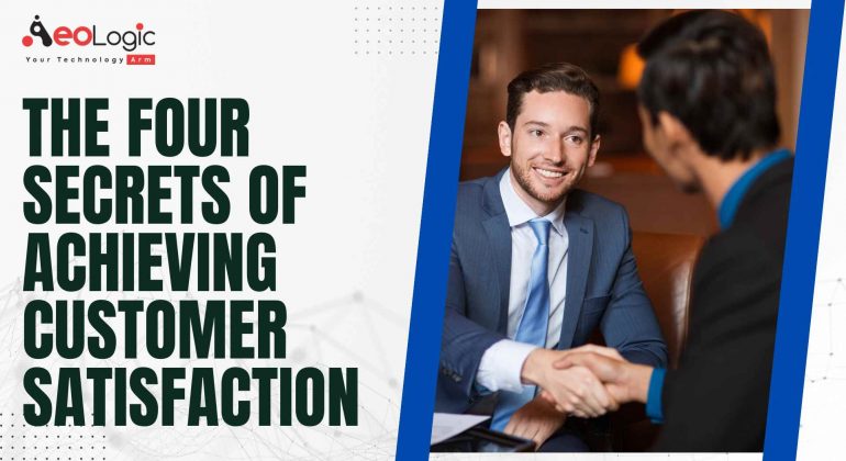 The Four Secrets Of Achieving Customer Satisfaction