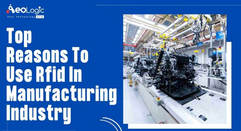 Top Reasons to Use RFID in Manufacturing Industry