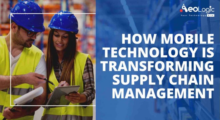 How Mobile Technology is Transforming Supply Chain Management