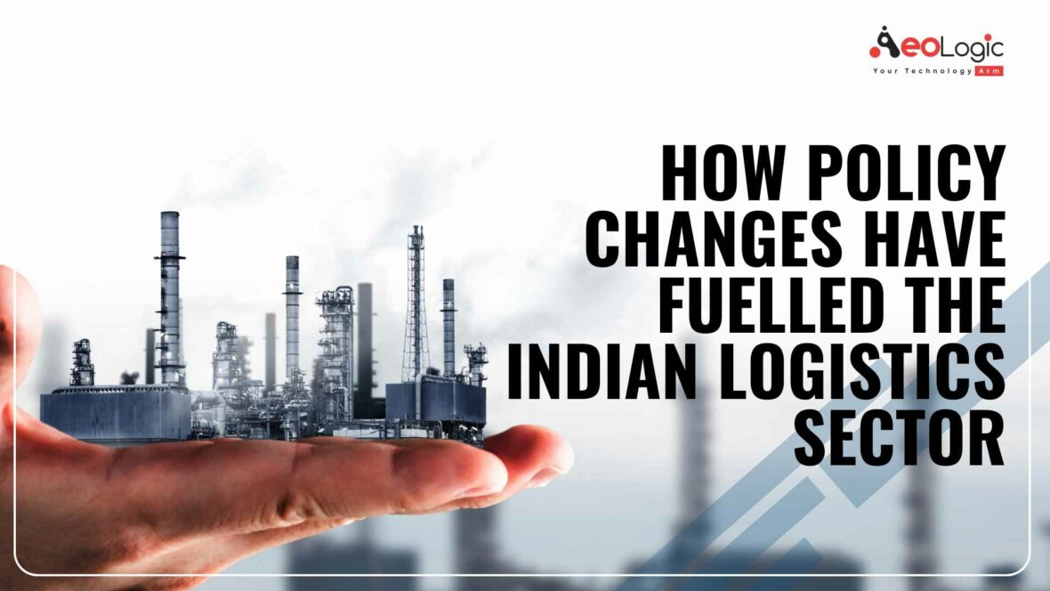 How Policy Changes Have Fuelled The Indian Logistics Sector