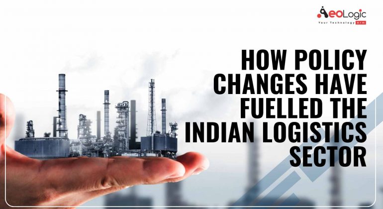 How Policy Changes Have Fuelled The Indian Logistics Sector