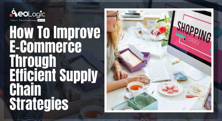 How to Improve E-Commerce Through Efficient Supply Chain Strategies