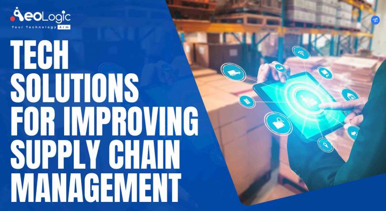 Tech Solutions For Improving Supply Chain Management