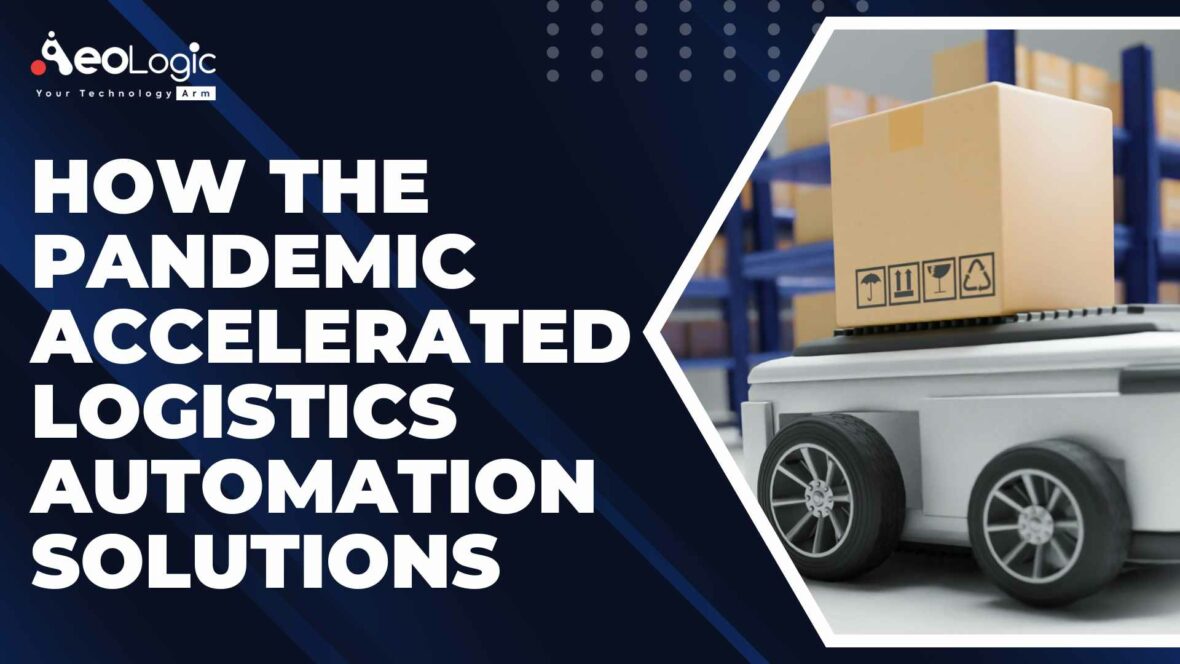 How the Pandemic Accelerated Logistics Automation Solutions