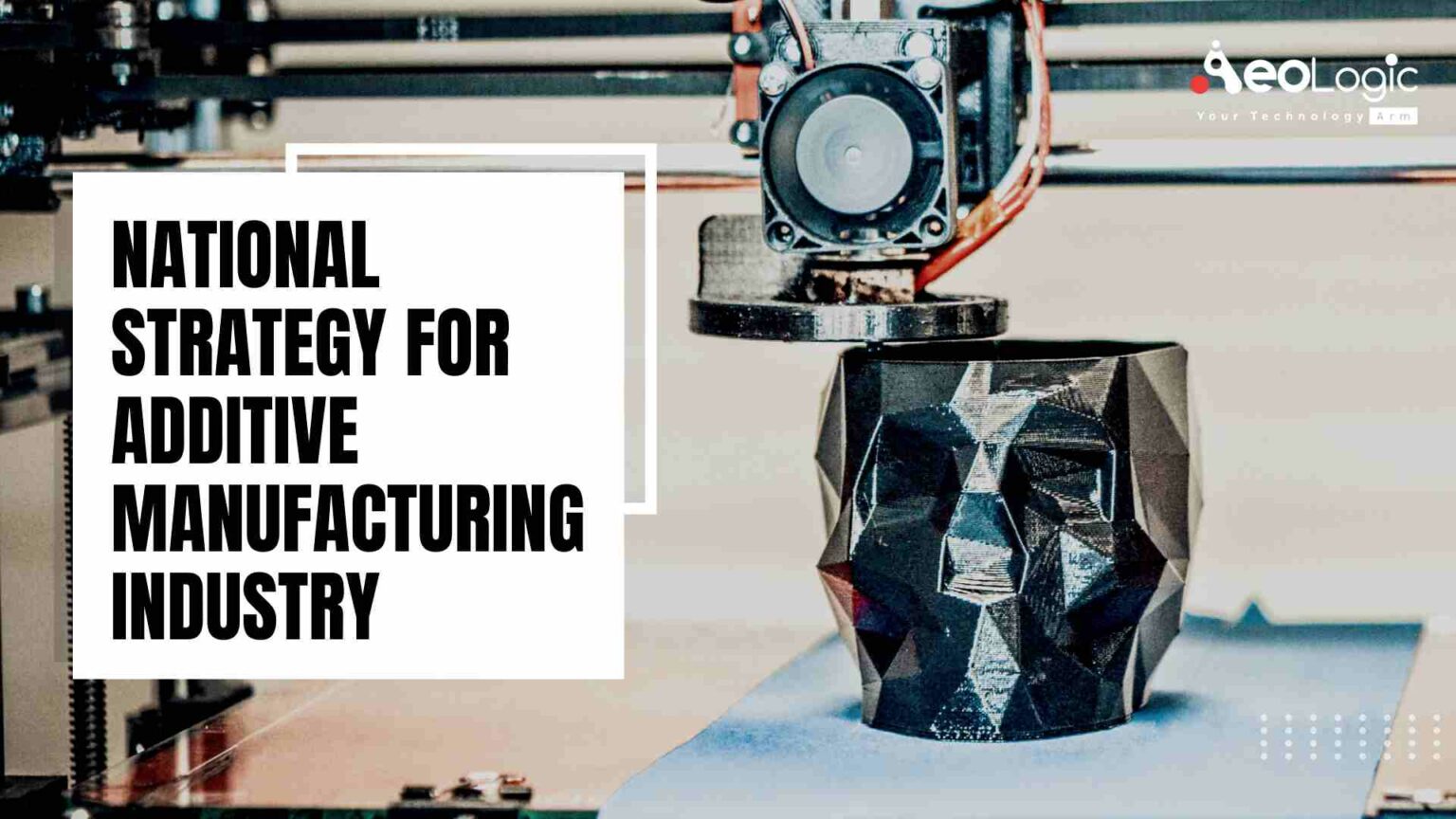 Benefits of the National Strategy for Additive Manufacturing
