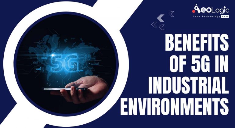 Benefits of 5g in Industrial Environments 