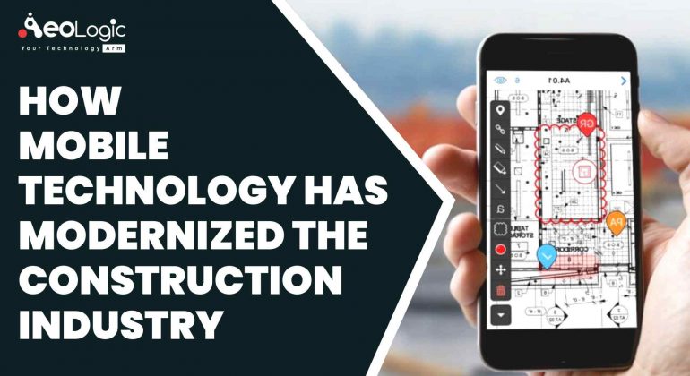 How Mobile Technology Has Modernized the Construction Industry