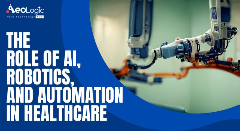 The Role of Robotics, AI, and Automation in Healthcare